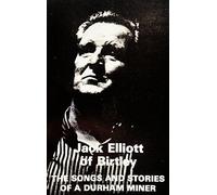 Jack Elliott of Birtley - The Songs and Stories of a Durham Miner