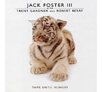 Jack Foster III - Tame Until Hungrey