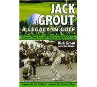 Jack Grout: A Legacy in Golf by Dick Grout (2012-11-01)