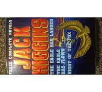 Jack Higgins: Three Complete Novels : The Eagle Has Landed/the Eagle Has Flown/Night of the Fox
