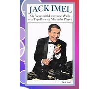 Jack Imel: My Years with Lawrence Welk as a Tap-Dancing Marimba Player