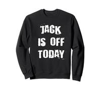 Jack is Off Today Sweatshirt