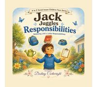 Jack Juggles Responsibilities: Balancing Life's Little Responsibilities (A to Z Social Issues Children Face)