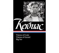 Jack Kerouac : Visions of Cody, Visions of Gerard, Big Sur (Library of America, 262)