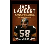 Jack Lambert: A Legendary Linebacker’s Journey of Grit, Leadership, and Lasting Influence on Football and Beyond