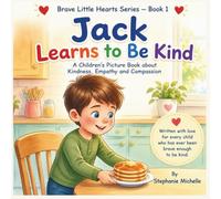 Jack Learns to Be Kind: A Children's Picture Book about Kindness, Empathy and Compassion