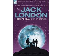 Jack London 1 - Before Adam & Other Stories (Classic Science Fiction)