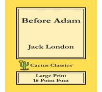 Jack London Before Adam (Cactus Classics Large Print): 16 Point Font; Large Jack London Multicolor