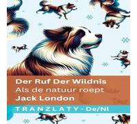 Jack London Der Ruf der Wildnis / Als de natuur roept: Tranzlaty Deutsch Jack London Multicolor