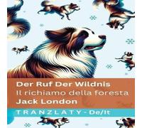 Jack London Der Ruf der Wildnis / Il richiamo della foresta: Tranzlaty Deutsch Jack London Multicolor