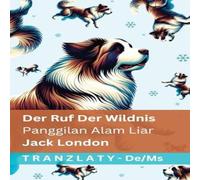 Jack London Der Ruf der Wildnis / Panggilan Alam Liar: Tranzlaty Deutsch Jack London Multicolor