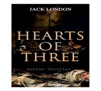 Jack London HEARTS OF THREE (Action Thriller): A Treasure Hunt Tale Paperback Book Jack London Multicolor