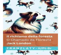Jack London Il richiamo della foresta / O Chamado da Floresta: Tranzlaty Jack London Multicolor