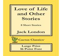 Jack London Love of Life & Other Stories (Cactus Classics Large Print): 8 Jack London Multicolor