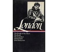 Jack London: Novels and Social Writings (LOA #7): The People of the Abyss / The Road / The Iron Heel / Martin Eden / John Barleycorn / selected essays: 2 (Library of America Jack London Edition)