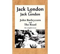 Jack London on Jack London: John Barleycorn and The Road