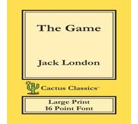 Jack London The Game (Cactus Classics Large Print): 16 Point Font; Large Text; Jack London Multicolor