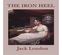 Jack London The Iron Heel: A Political Dystopia of Power, Class, & the Jack London Multicolor