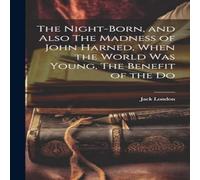 Jack London The Night-born, & Also The Madness of John Harned, When the Jack London Multicolor