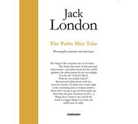 Jack London : The Paths Men Take: Photographs, journals and reportages (In Parole)