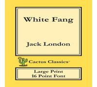 Jack London White Fang (Cactus Classics Large Print): 16 Point Font; Large Jack London Multicolor