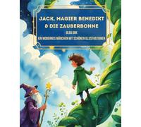 Jack, Magier Benedikt & die Zauberbohne: Illustriertes Kinderbuch ab 7 Jahren (und für Träumer bis 120) - Magisches Märchen mit Abenteuer, Magie & Humor (Kleine Wunderwelten)