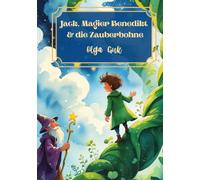 Jack, Magier Benedikt & die Zauberbohne: Illustriertes Kinderbuch ab 7 Jahren (und für Träumer bis 120) - Magisches Märchen mit Abenteuer, Magie & Humor (Kleine Wunderwelten)