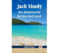 Jack Manly His Adventures By Sea And Land