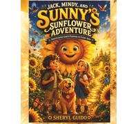 Jack, Mindy, and Sunny's Sunflower Adventure: Discovering God's Purpose in Every Seed