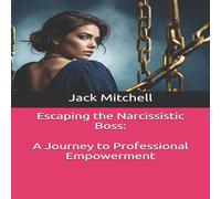 Jack Mitchell Escaping the Narcissistic Boss: A Journey to Professional Jack Mitchell Multicolor