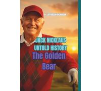 JACK NICKLAUS UNTOLD HISTORY: The Golden Bear