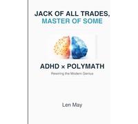 JACK OF ALL TRADES, MASTER OF SOME: ADHD × Polymath: Rewiring the Modern Genius