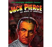 Jack Pierce, the Maker of Monsters