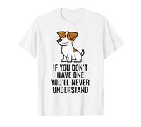 Jack Russell If You Don't Have One You'll Never Understand T-Shirt