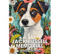 Jack Russell Memorial Coloring Book: A Heartfelt Tribute to Beloved Jack Russell with 30 Beautiful Coloring Pages for Comfort and Healing (Rainbow Bridge Tribute: A Coloring Series for Beloved Pets)
