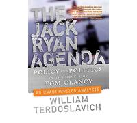 Jack Ryan Agenda: Policy and Politics in the Novels of Tom Clancy: An Unauthorized Analysis