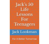 Jack’s 50 Life Lessons For Teenagers: For A Better Tomorrow