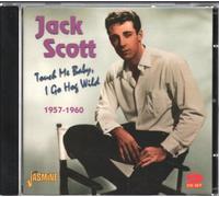 Jack Scott - Touch Me Baby I Go Hog Wild 1957-1960