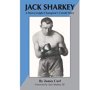Jack Sharkey: A Heavyweight Champion's Untold Story