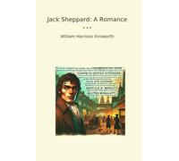 Jack Sheppard: A Romance (Classic Books)
