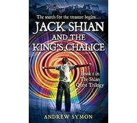 Jack Shian and the King's Chalice: The Shian Quest Trilogy Book 1
