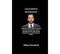 JACK SMITH BIOGRAPHY: Inside the Life of America’s Special Counsel: Jack Smith’s Journey Through the DOJ, High-Profile Federal Cases, and the Fight for Justice