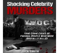 Jack Smith Shocking Celebrity Murders: True Crime Cases of Famous People Who Jack Smith Multicolor