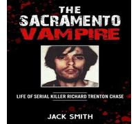 Jack Smith The Sacramento Vampire: Life of Serial Killer Richard Trenton Jack Smith Multicolor