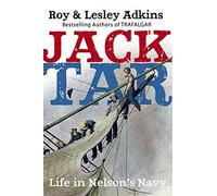 Jack Tar: Life in Nelson's Navy by Roy; Adkins, Lesley Adkins (2008-01-01)