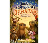 Jack, The Capybara's Birth Day: Celebrating the Miracle of You (Jack the Unique Capybara Adventures)
