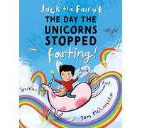 Jack the Fairy: The Day the Unicorns Stopped Farting