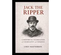 Jack The Ripper: A Historical Examination of Uncertainty and Violence (History's Famous Stories: Truth or Fiction)