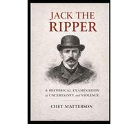 Jack The Ripper: A Historical Examination of Uncertainty and Violence (History's Famous Stories: Truth or Fiction)