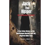 Jack the Ripper: A True Crime History of the Whitechapel Murders and the Unsolved Killer Case